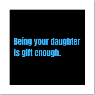 Being Your Daughter Is Gift Enough Funny Family Gift Posters and Art